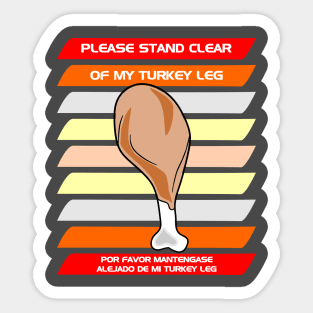 Please stand clear of my turkey leg Sticker